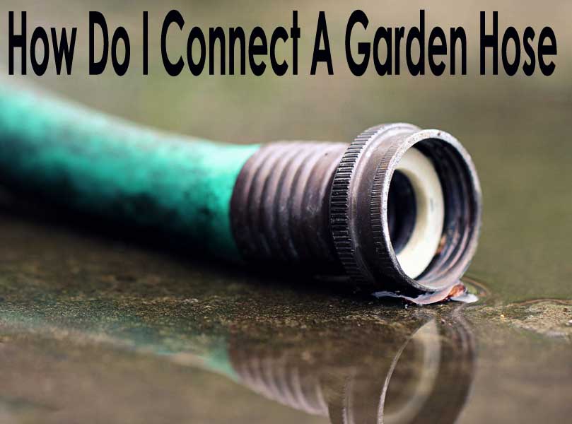 How Do I Connect A Garden Hose