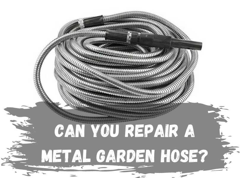 Can You Repair A Metal Garden Hose?